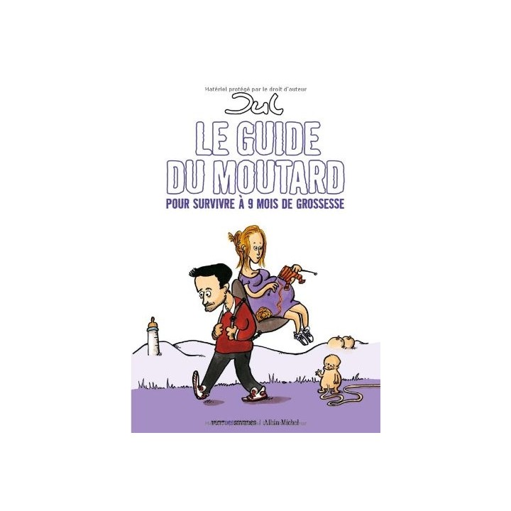 Le guide du moutard. Pour survivre à 9 mois de grossesse